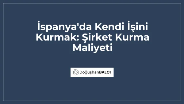 İspanya'da Kendi İşini Kurmak: Şirket Kurma Maliyeti