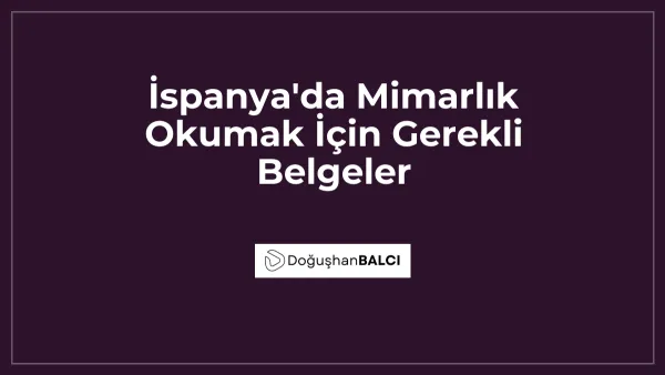 İspanya'da Mimarlık Okumak İçin Gerekli Belgeler