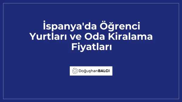 İspanya'da Öğrenci Yurtları ve Oda Kiralama Fiyatları
