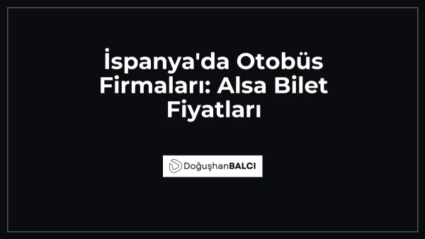 İspanya'da Otobüs Firmaları: Alsa Bilet Fiyatları