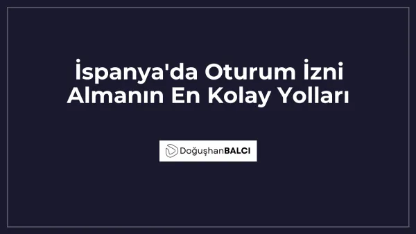 İspanya'da Oturum İzni Almanın En Kolay Yolları