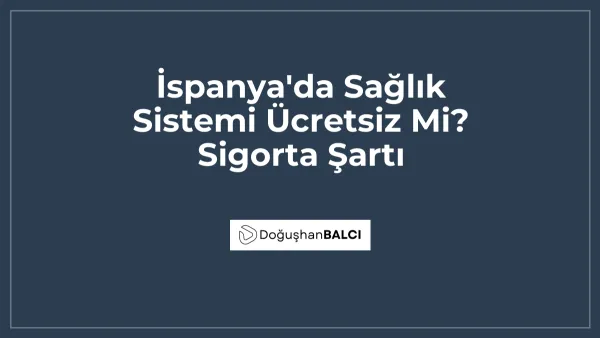 İspanya'da Sağlık Sistemi Ücretsiz Mi? Sigorta Şartı