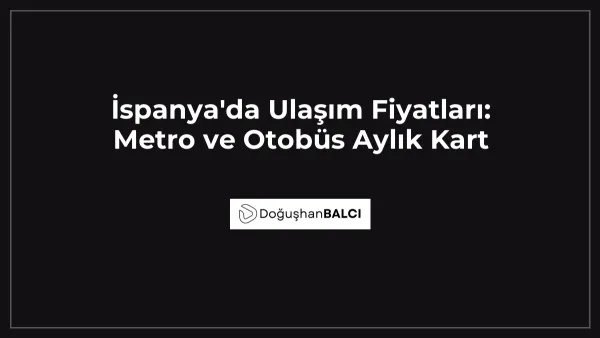 İspanya'da Ulaşım Fiyatları: Metro ve Otobüs Aylık Kart
