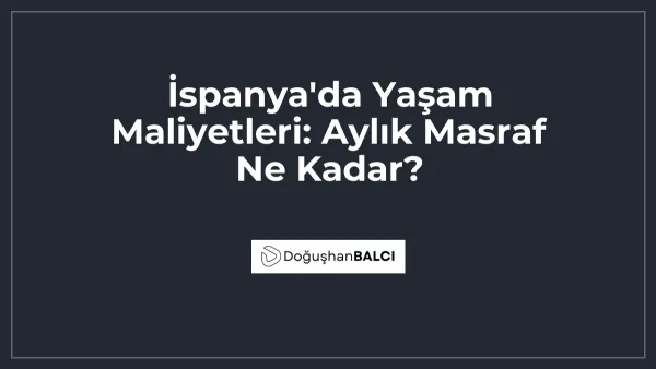 İspanya'da Yaşam Maliyetleri: Aylık Masraf Ne Kadar?