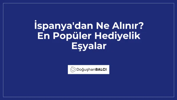 İspanya'dan Ne Alınır? En Popüler Hediyelik Eşyalar