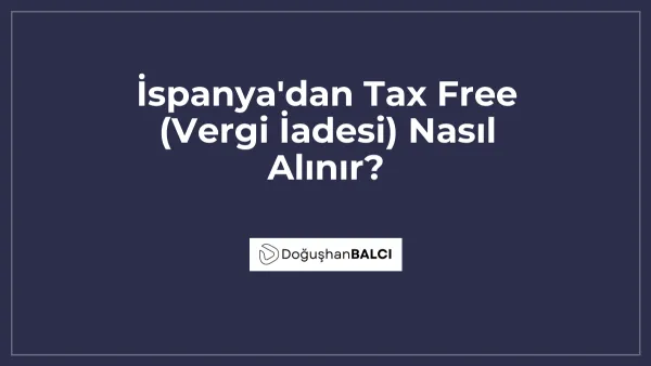 İspanya'dan Tax Free (Vergi İadesi) Nasıl Alınır?