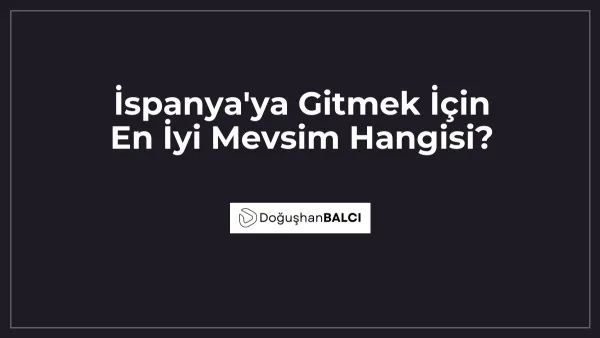 İspanya'ya Gitmek İçin En İyi Mevsim Hangisi?