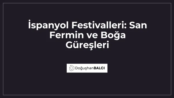 İspanyol Festivalleri: San Fermin ve Boğa Güreşleri