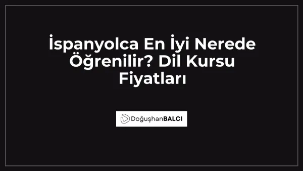 İspanyolca En İyi Nerede Öğrenilir? Dil Kursu Fiyatları
