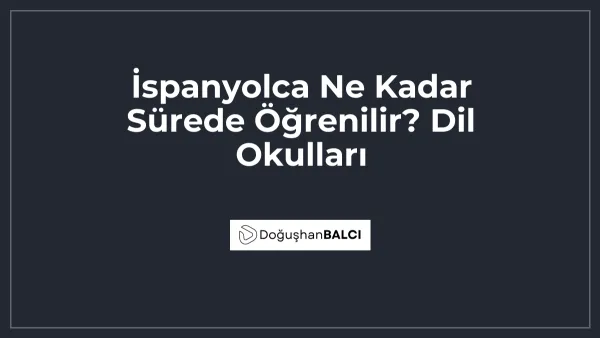İspanyolca Ne Kadar Sürede Öğrenilir? Dil Okulları
