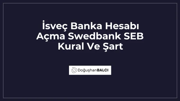 İsveç Banka Hesabı Açma Swedbank SEB Kural Ve Şart