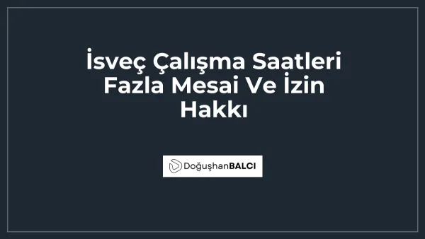 İsveç Çalışma Saatleri Fazla Mesai Ve İzin Hakkı