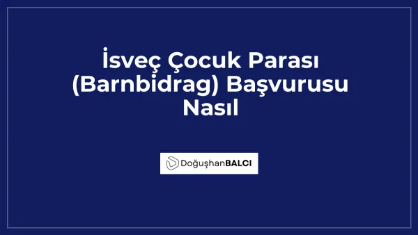 İsveç Çocuk Parası (Barnbidrag) Başvurusu Nasıl