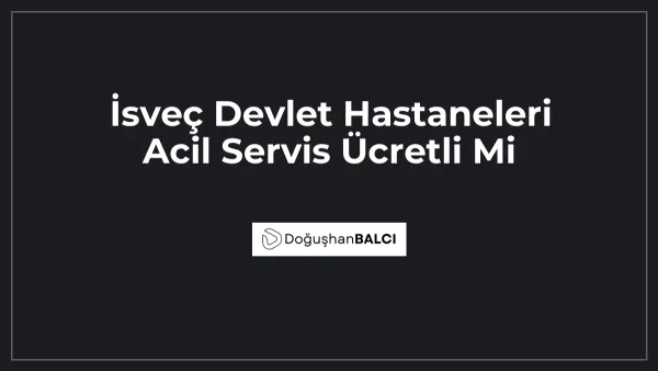 İsveç Devlet Hastaneleri Acil Servis Ücretli Mi