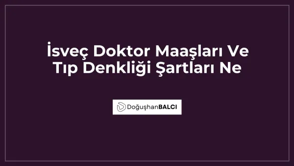 İsveç Doktor Maaşları Ve Tıp Denkliği Şartları Ne