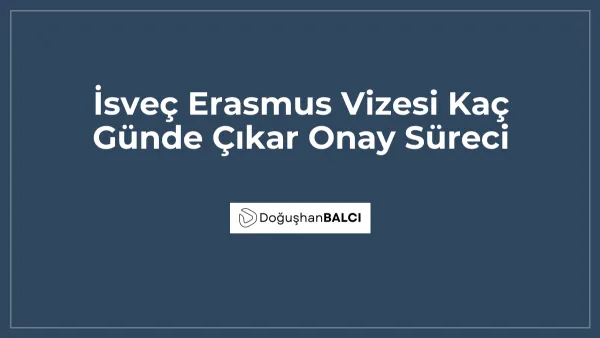 İsveç Erasmus Vizesi Kaç Günde Çıkar Onay Süreci