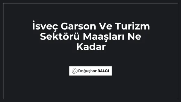İsveç Garson Ve Turizm Sektörü Maaşları Ne Kadar