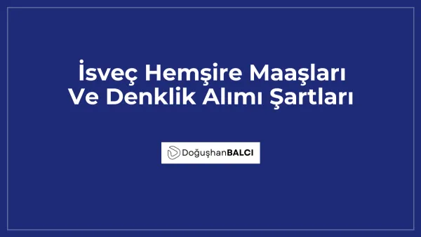 İsveç Hemşire Maaşları Ve Denklik Alımı Şartları