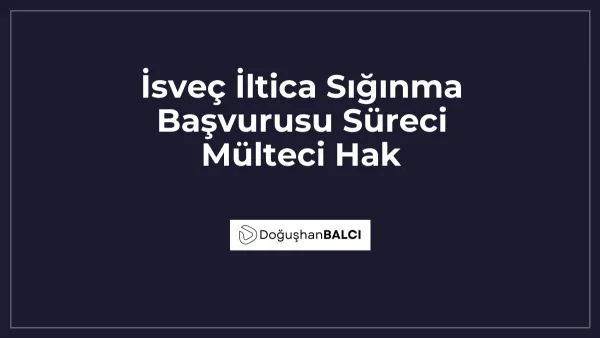 İsveç İltica Sığınma Başvurusu Süreci Mülteci Hak