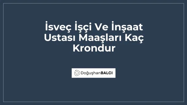 İsveç İşçi Ve İnşaat Ustası Maaşları Kaç Krondur