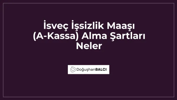 İsveç İşsizlik Maaşı (A-Kassa) Alma Şartları Neler