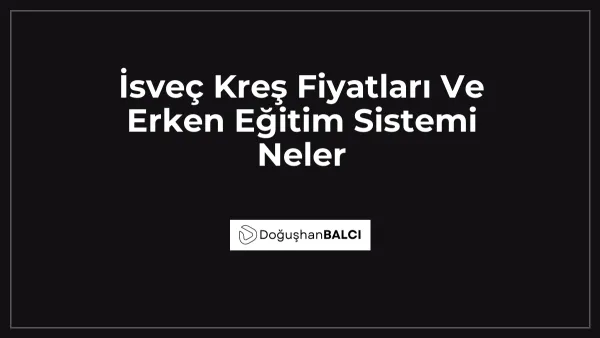 İsveç Kreş Fiyatları Ve Erken Eğitim Sistemi Neler