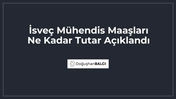 İsveç Mühendis Maaşları Ne Kadar Tutar Açıklandı