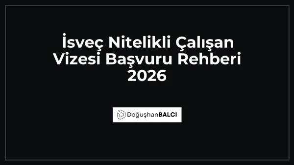 İsveç Nitelikli Çalışan Vizesi Başvuru Rehberi 2026