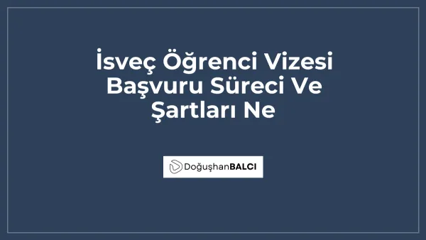 İsveç Öğrenci Vizesi Başvuru Süreci Ve Şartları Ne