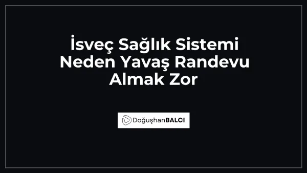 İsveç Sağlık Sistemi Neden Yavaş Randevu Almak Zor