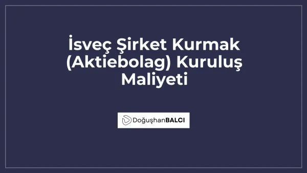 İsveç Şirket Kurmak (Aktiebolag) Kuruluş Maliyeti