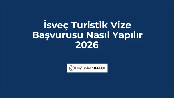 İsveç Turistik Vize Başvurusu Nasıl Yapılır 2026