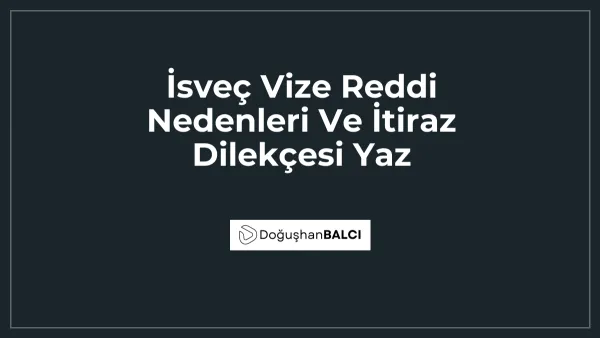 İsveç Vize Reddi Nedenleri Ve İtiraz Dilekçesi Yaz