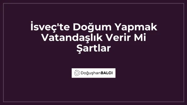 İsveç'te Doğum Yapmak Vatandaşlık Verir Mi Şartlar