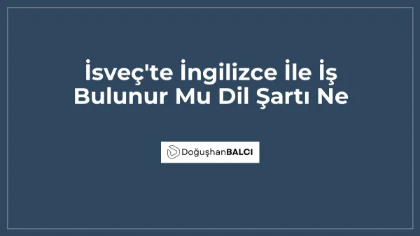 İsveç'te İngilizce İle İş Bulunur Mu Dil Şartı Ne