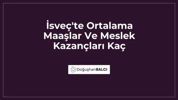 İsveç'te Ortalama Maaşlar Ve Meslek Kazançları Kaç