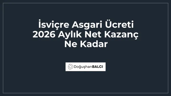İsviçre Asgari Ücreti 2026 Aylık Net Kazanç Ne Kadar