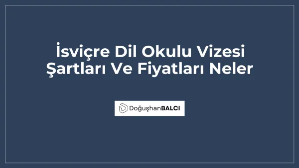 İsviçre Dil Okulu Vizesi Şartları Ve Fiyatları Neler