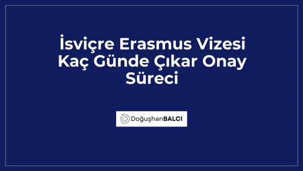 İsviçre Erasmus Vizesi Kaç Günde Çıkar Onay Süreci