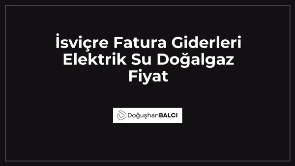 İsviçre Fatura Giderleri Elektrik Su Doğalgaz Fiyat
