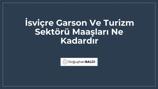İsviçre Garson Ve Turizm Sektörü Maaşları Ne Kadardır