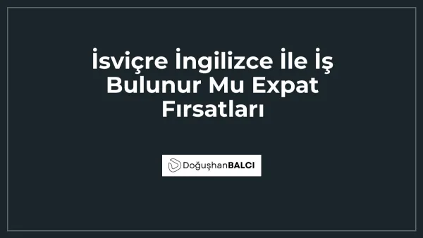 İsviçre İngilizce İle İş Bulunur Mu Expat Fırsatları