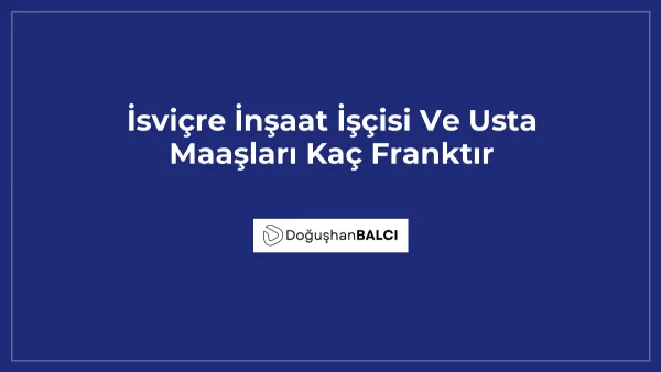İsviçre İnşaat İşçisi Ve Usta Maaşları Kaç Franktır
