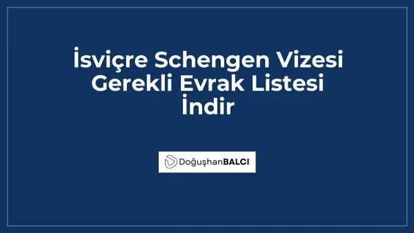 İsviçre Schengen Vizesi Gerekli Evrak Listesi İndir