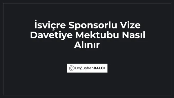 İsviçre Sponsorlu Vize Davetiye Mektubu Nasıl Alınır