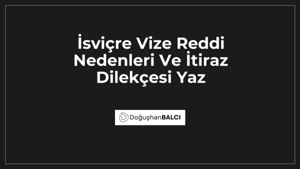 İsviçre Vize Reddi Nedenleri Ve İtiraz Dilekçesi Yaz