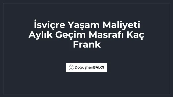 İsviçre Yaşam Maliyeti Aylık Geçim Masrafı Kaç Frank