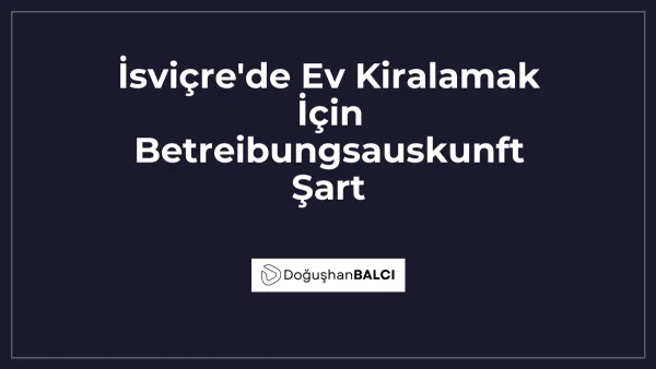 İsviçre'de Ev Kiralamak İçin Betreibungsauskunft Şart