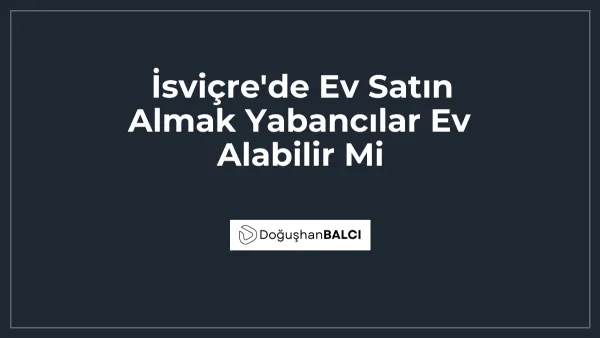 İsviçre'de Ev Satın Almak Yabancılar Ev Alabilir Mi