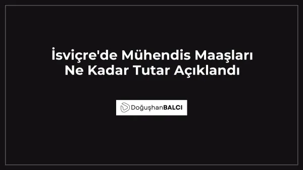 İsviçre'de Mühendis Maaşları Ne Kadar Tutar Açıklandı